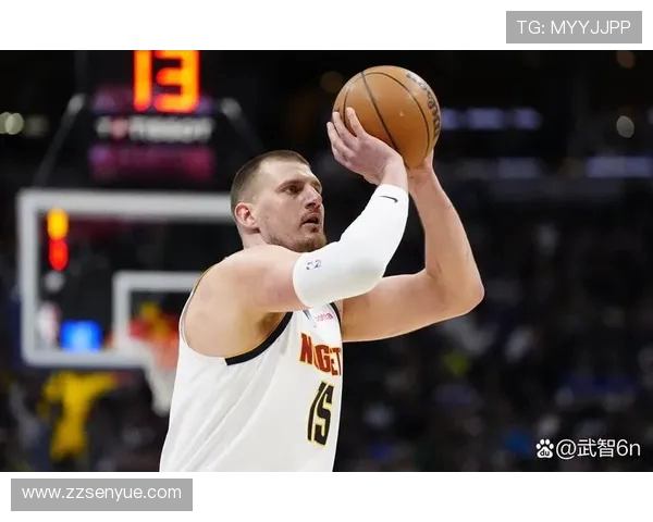 尼古拉约基奇如何在NBA赛场上展现统治力与领导魅力